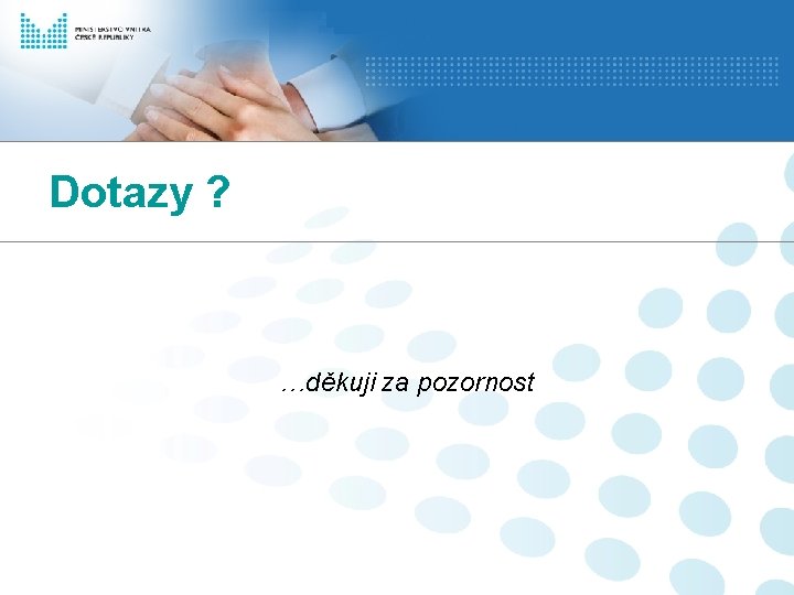 Dotazy ? …děkuji za pozornost 