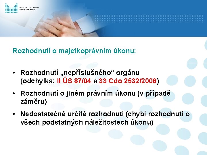 Rozhodnutí o majetkoprávním úkonu: • Rozhodnutí „nepříslušného“ orgánu (odchylka: II ÚS 87/04 a 33