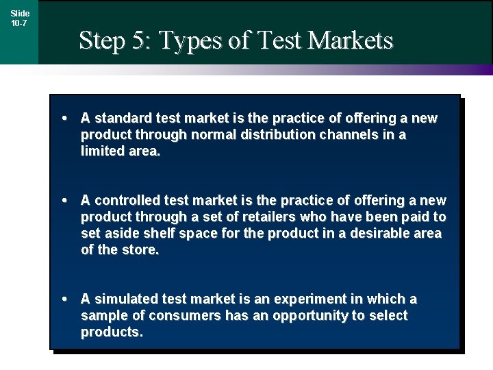 Slide 10 -7 Step 5: Types of Test Markets • A standard test market