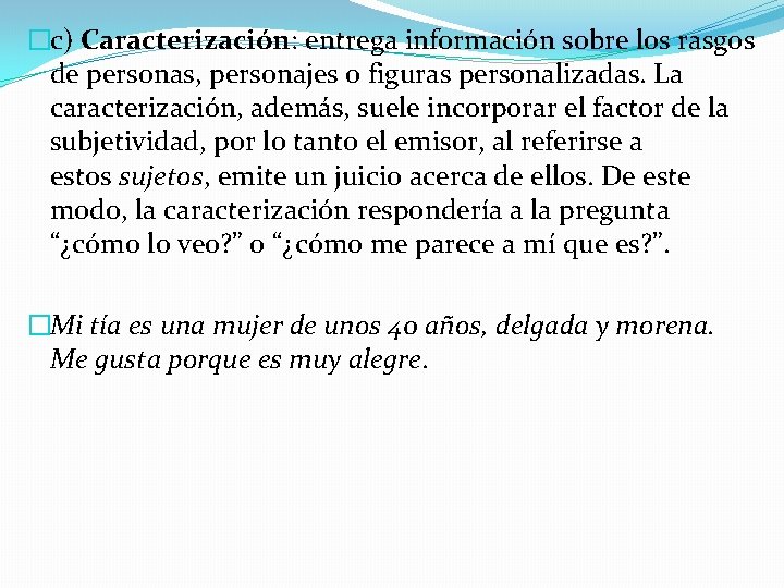 �c) Caracterización: entrega información sobre los rasgos de personas, personajes o figuras personalizadas. La