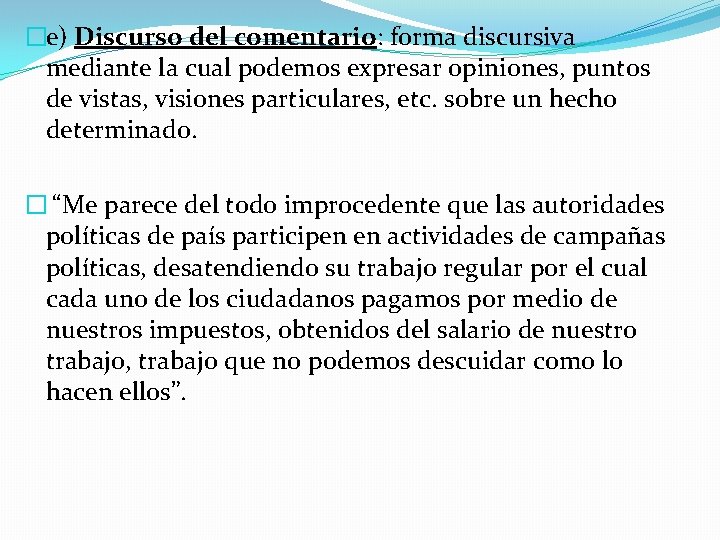 �e) Discurso del comentario: forma discursiva mediante la cual podemos expresar opiniones, puntos de