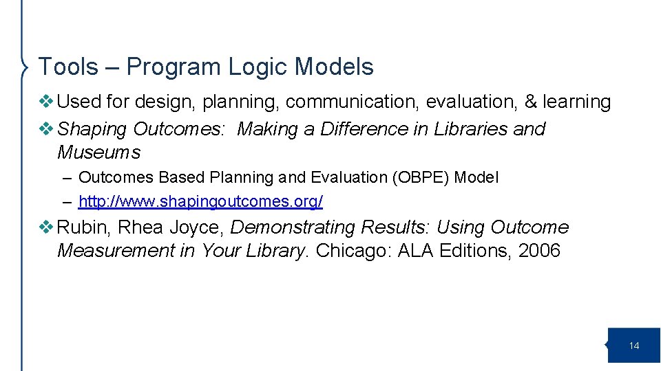 Tools – Program Logic Models v Used for design, planning, communication, evaluation, & learning