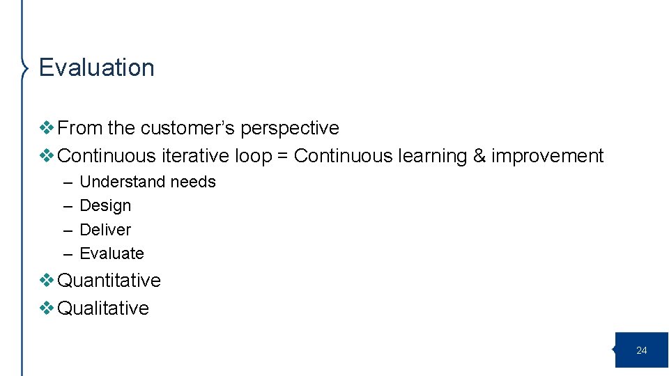 Evaluation v From the customer’s perspective v Continuous iterative loop = Continuous learning &