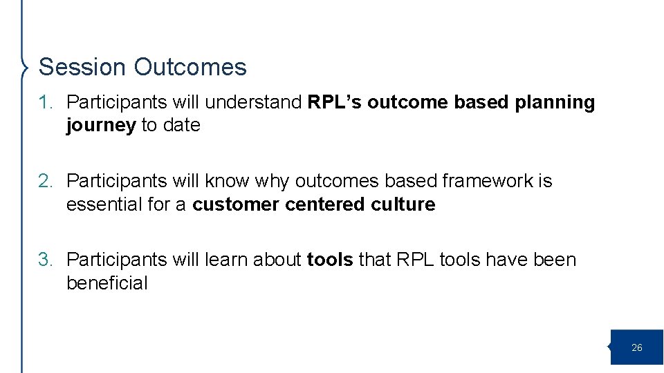 Session Outcomes 1. Participants will understand RPL’s outcome based planning journey to date 2.