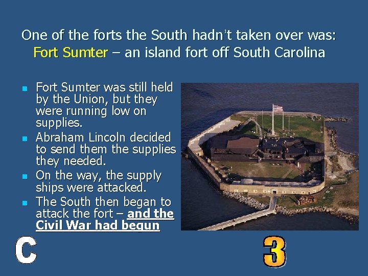 One of the forts the South hadn’t taken over was: Fort Sumter – an