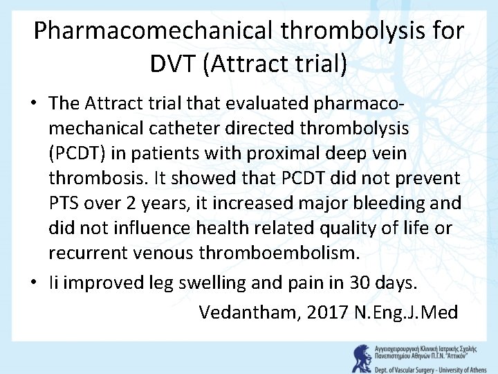 Pharmacomechanical thrombolysis for DVT (Attract trial) • Τhe Attract trial that evaluated pharmacomechanical catheter