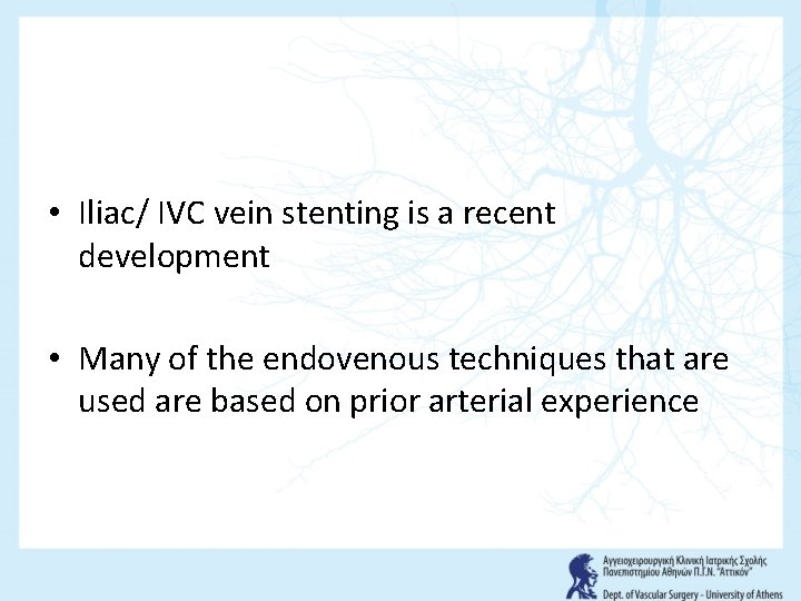  • Iliac/ IVC vein stenting is a recent development • Many of the
