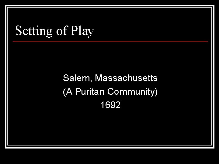 Setting of Play Salem, Massachusetts (A Puritan Community) 1692 