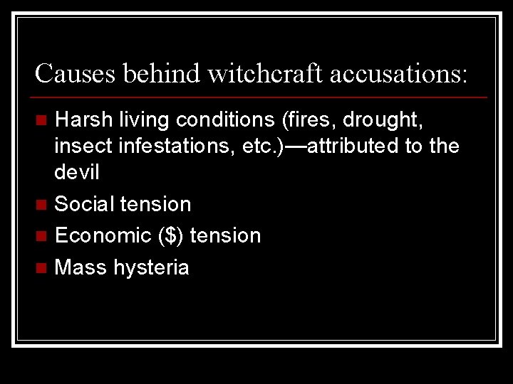 Causes behind witchcraft accusations: Harsh living conditions (fires, drought, insect infestations, etc. )—attributed to
