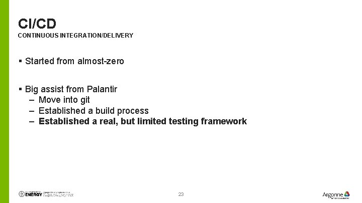 CI/CD CONTINUOUS INTEGRATION/DELIVERY § Started from almost-zero § Big assist from Palantir – Move