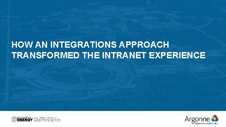 HOW AN INTEGRATIONS APPROACH TRANSFORMED THE INTRANET EXPERIENCE 