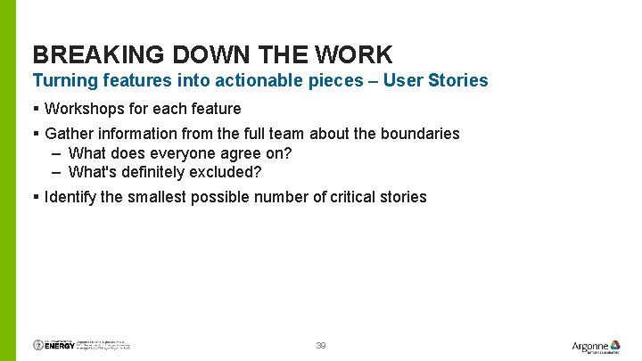 BREAKING DOWN THE WORK Turning features into actionable pieces – User Stories § Workshops