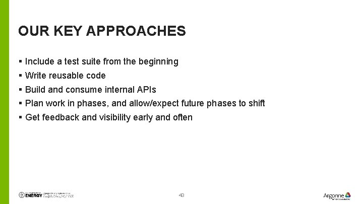 OUR KEY APPROACHES § Include a test suite from the beginning § Write reusable