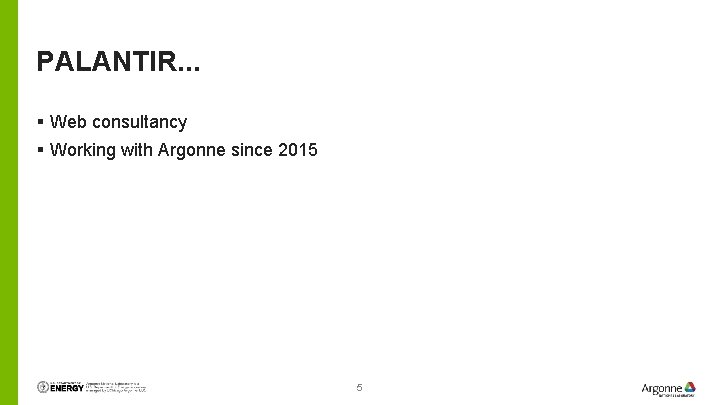 PALANTIR. . . § Web consultancy § Working with Argonne since 2015 5 
