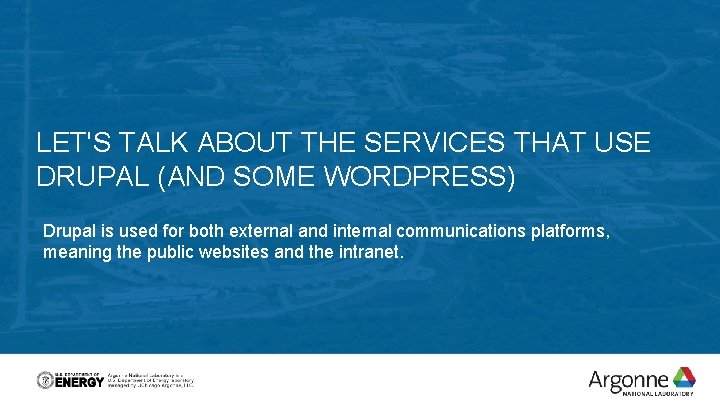 LET'S TALK ABOUT THE SERVICES THAT USE DRUPAL (AND SOME WORDPRESS) Drupal is used