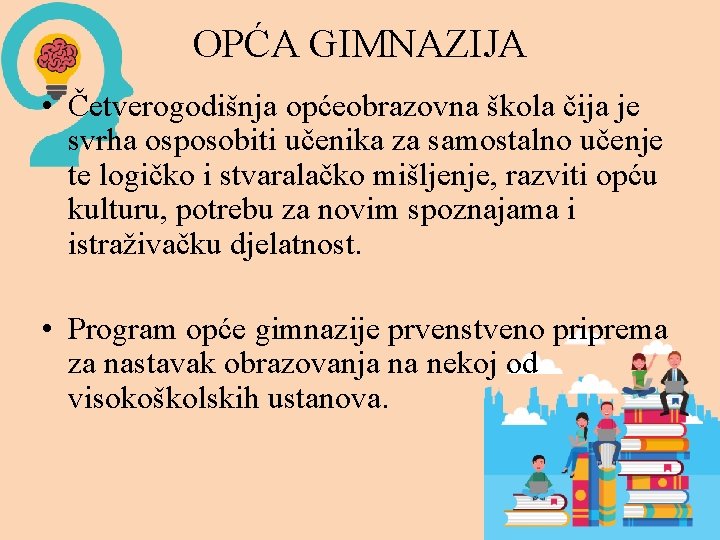 OPĆA GIMNAZIJA • Četverogodišnja općeobrazovna škola čija je svrha osposobiti učenika za samostalno učenje