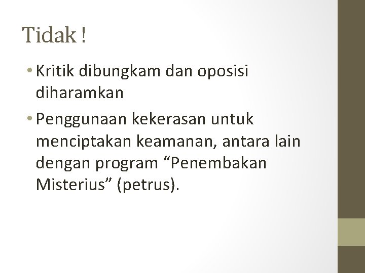 Tidak ! • Kritik dibungkam dan oposisi diharamkan • Penggunaan kekerasan untuk menciptakan keamanan,