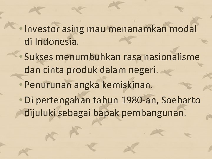  • Investor asing mau menanamkan modal di Indonesia. • Sukses menumbuhkan rasa nasionalisme