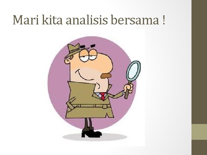 Mari kita analisis bersama ! 