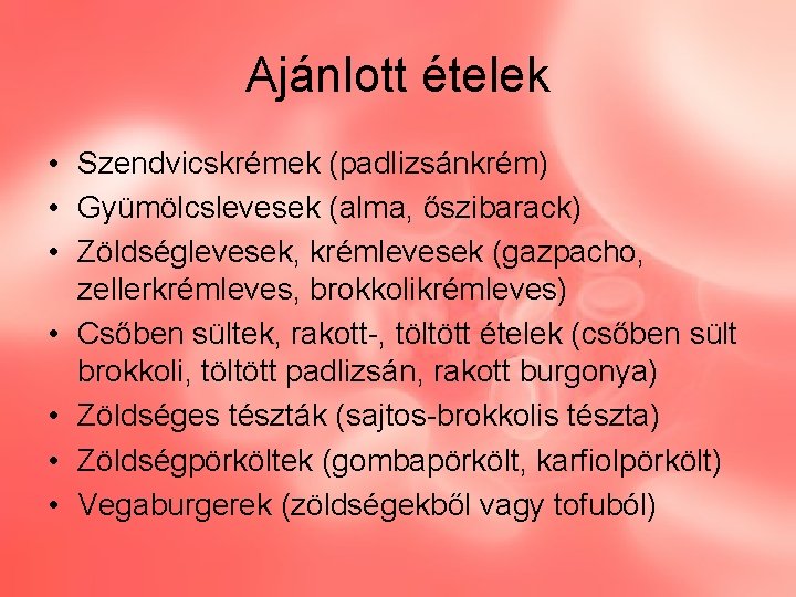 Ajánlott ételek • Szendvicskrémek (padlizsánkrém) • Gyümölcslevesek (alma, őszibarack) • Zöldséglevesek, krémlevesek (gazpacho, zellerkrémleves,