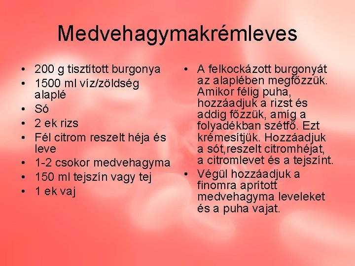 Medvehagymakrémleves • 200 g tisztított burgonya • 1500 ml víz/zöldség alaplé • Só •