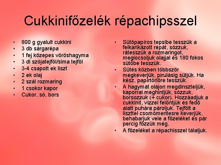 Cukkinifőzelék répachipsszel • • • 800 g gyalult cukkini 3 db sárgarépa 1 fej