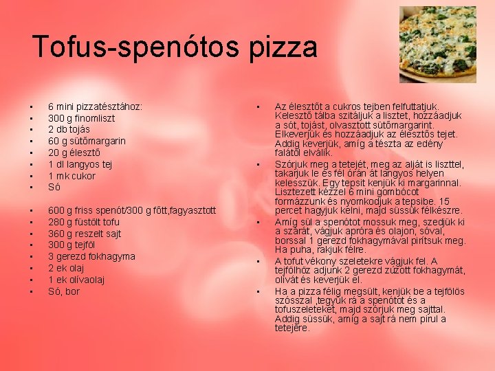 Tofus-spenótos pizza • • 6 mini pizzatésztához: 300 g finomliszt 2 db tojás 60