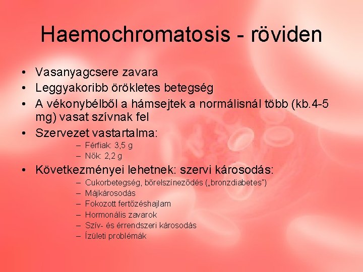 Haemochromatosis - röviden • Vasanyagcsere zavara • Leggyakoribb örökletes betegség • A vékonybélből a