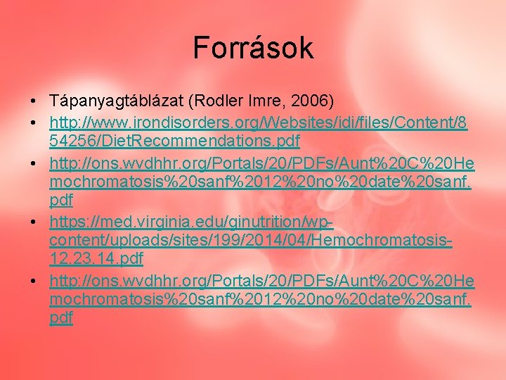 Források • Tápanyagtáblázat (Rodler Imre, 2006) • http: //www. irondisorders. org/Websites/idi/files/Content/8 54256/Diet. Recommendations. pdf