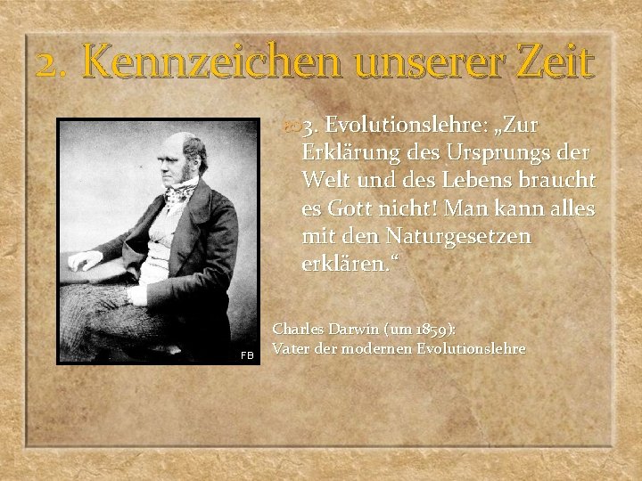 2. Kennzeichen unserer Zeit 3. Evolutionslehre: „Zur Erklärung des Ursprungs der Welt und des