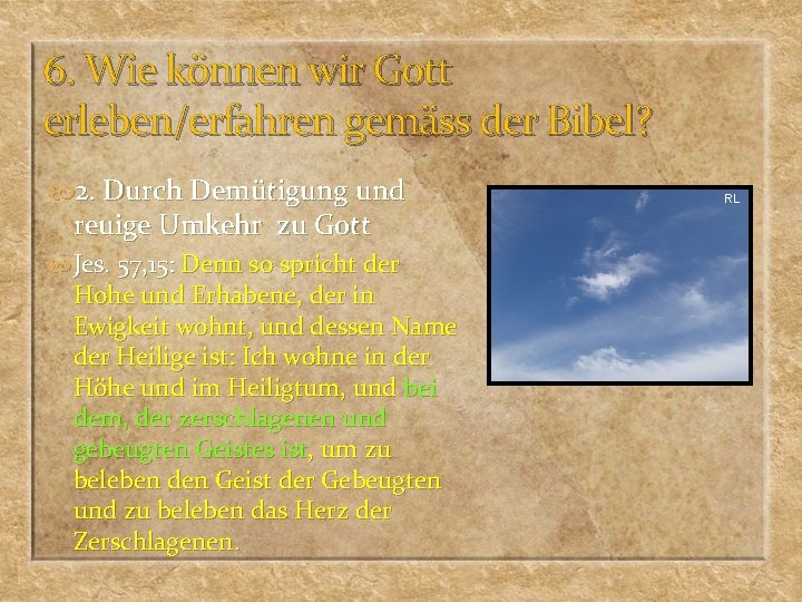 6. Wie können wir Gott erleben/erfahren gemäss der Bibel? 2. Durch Demütigung und reuige