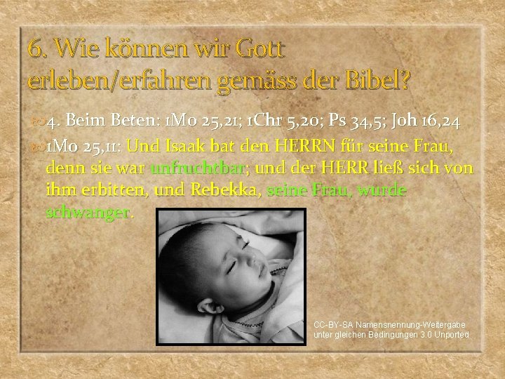 6. Wie können wir Gott erleben/erfahren gemäss der Bibel? 4. Beim Beten: 1 Mo