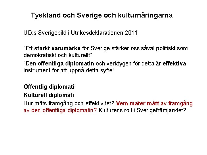 Tyskland och Sverige och kulturnäringarna UD: s Sverigebild i Utrikesdeklarationen 2011 ”Ett starkt varumärke