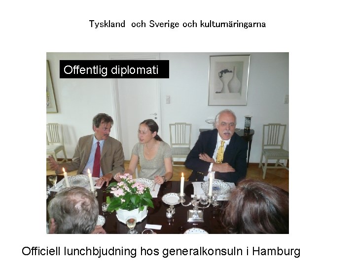Tyskland och Sverige och kulturnäringarna Offentlig diplomati Officiell lunchbjudning hos generalkonsuln i Hamburg 