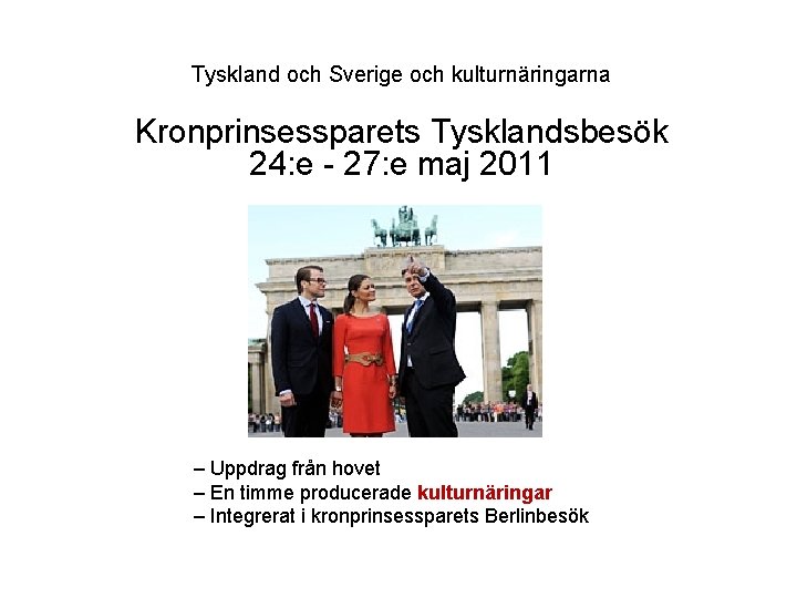 Tyskland och Sverige och kulturnäringarna Kronprinsessparets Tysklandsbesök 24: e - 27: e maj 2011