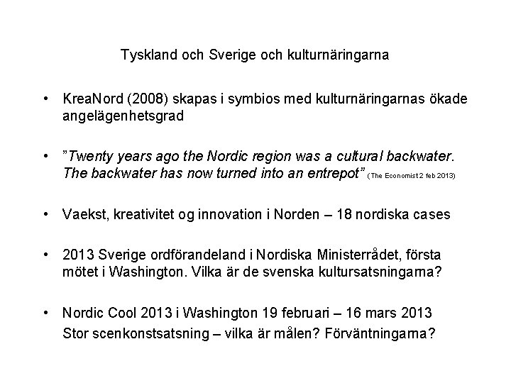 Tyskland och Sverige och kulturnäringarna • Krea. Nord (2008) skapas i symbios med kulturnäringarnas