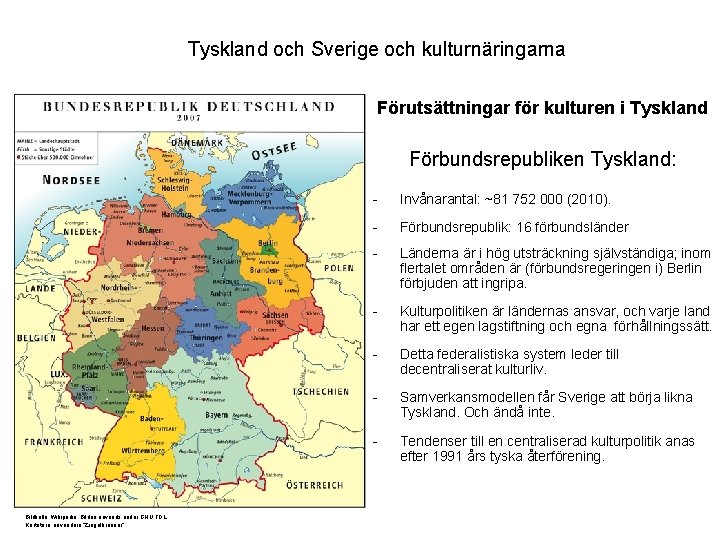 Tyskland och Sverige och kulturnäringarna Förutsättningar för kulturen i Tyskland Förbundsrepubliken Tyskland: Bildkälla: Wikipedia.