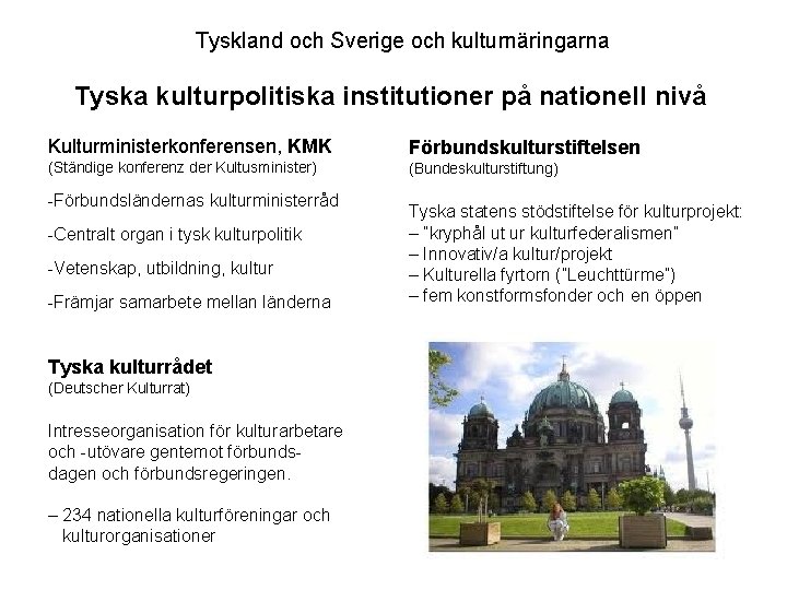 Tyskland och Sverige och kulturnäringarna Tyska kulturpolitiska institutioner på nationell nivå Kulturministerkonferensen, KMK (Ständige