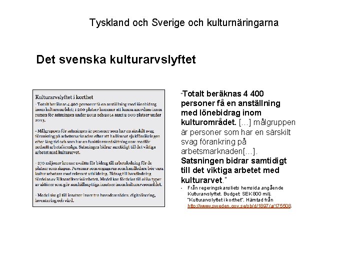 Tyskland och Sverige och kulturnäringarna Det svenska kulturarvslyftet Totalt beräknas 4 400 personer få