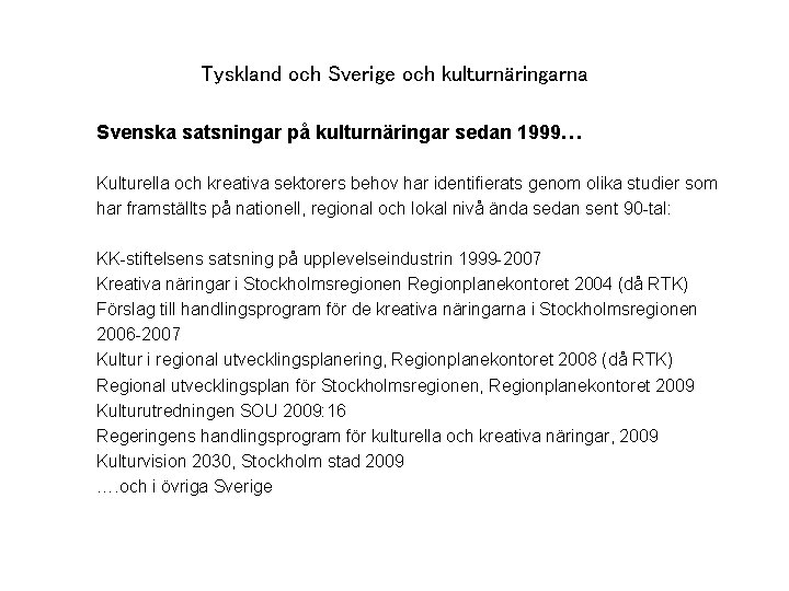 Tyskland och Sverige och kulturnäringarna Svenska satsningar på kulturnäringar sedan 1999… Kulturella och kreativa
