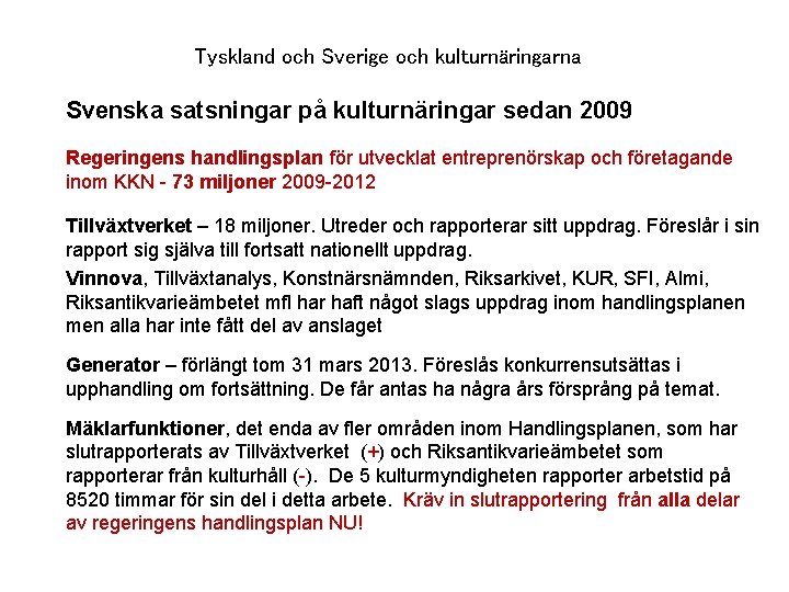 Tyskland och Sverige och kulturnäringarna Svenska satsningar på kulturnäringar sedan 2009 Regeringens handlingsplan för