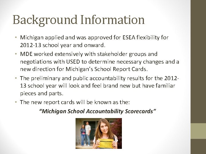 Background Information • Michigan applied and was approved for ESEA flexibility for 2012 -13