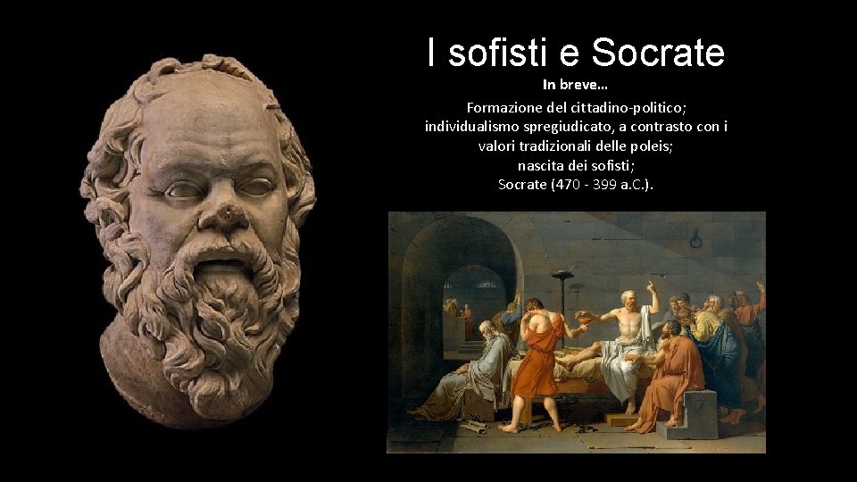 I sofisti e Socrate In breve… Formazione del cittadino-politico; individualismo spregiudicato, a contrasto con