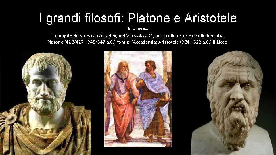 I grandi filosofi: Platone e Aristotele In breve… Il compito di educare i cittadini,