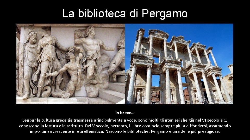 La biblioteca di Pergamo In breve… Seppur la cultura greca sia trasmessa principalmente a