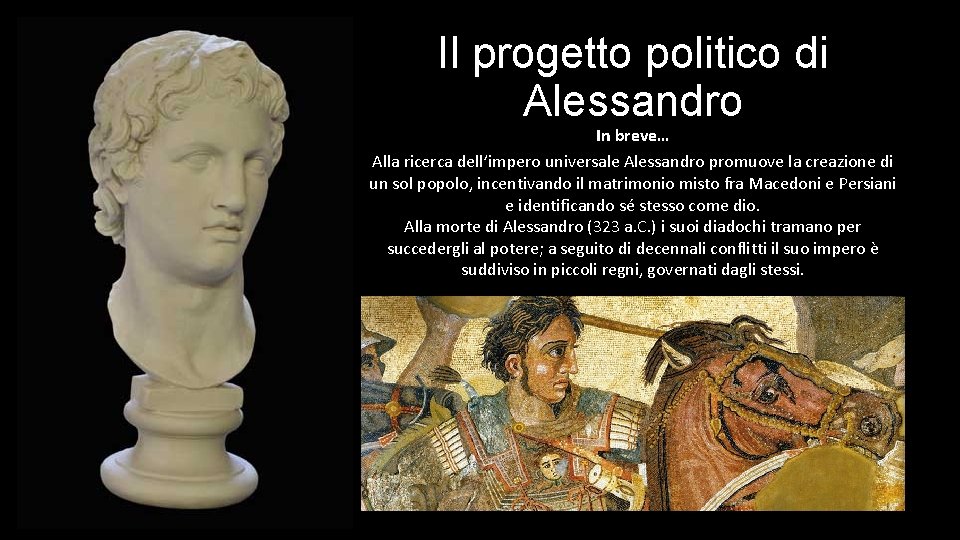 Il progetto politico di Alessandro In breve… Alla ricerca dell’impero universale Alessandro promuove la
