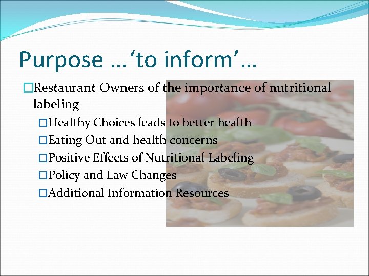 Purpose …‘to inform’… �Restaurant Owners of the importance of nutritional labeling �Healthy Choices leads Purpose …‘to inform’… �Restaurant Owners of the importance of nutritional labeling �Healthy Choices leads
