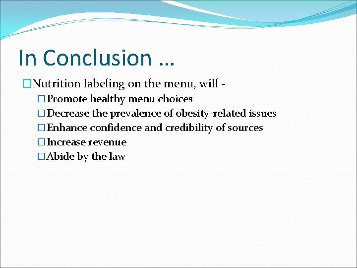 In Conclusion … �Nutrition labeling on the menu, will �Promote healthy menu choices �Decrease In Conclusion … �Nutrition labeling on the menu, will �Promote healthy menu choices �Decrease