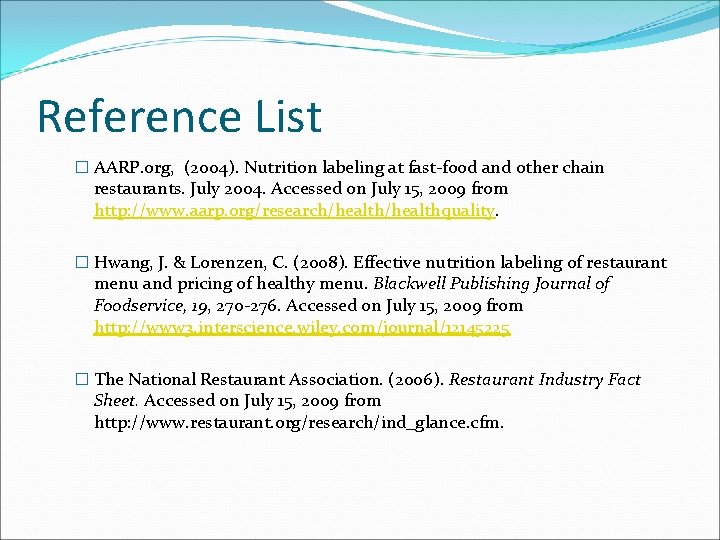 Reference List � AARP. org, (2004). Nutrition labeling at fast-food and other chain restaurants. Reference List � AARP. org, (2004). Nutrition labeling at fast-food and other chain restaurants.