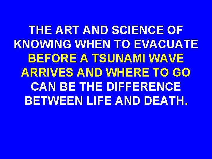THE ART AND SCIENCE OF KNOWING WHEN TO EVACUATE BEFORE A TSUNAMI WAVE ARRIVES